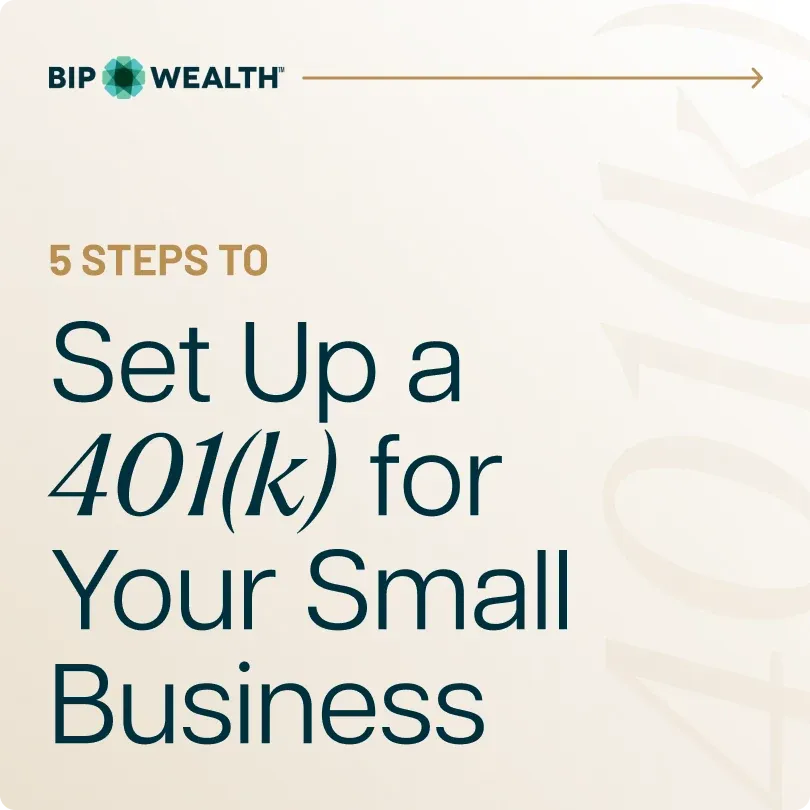 A BIP Wealth post: "5 steps to set up a 401(k) for your small business".