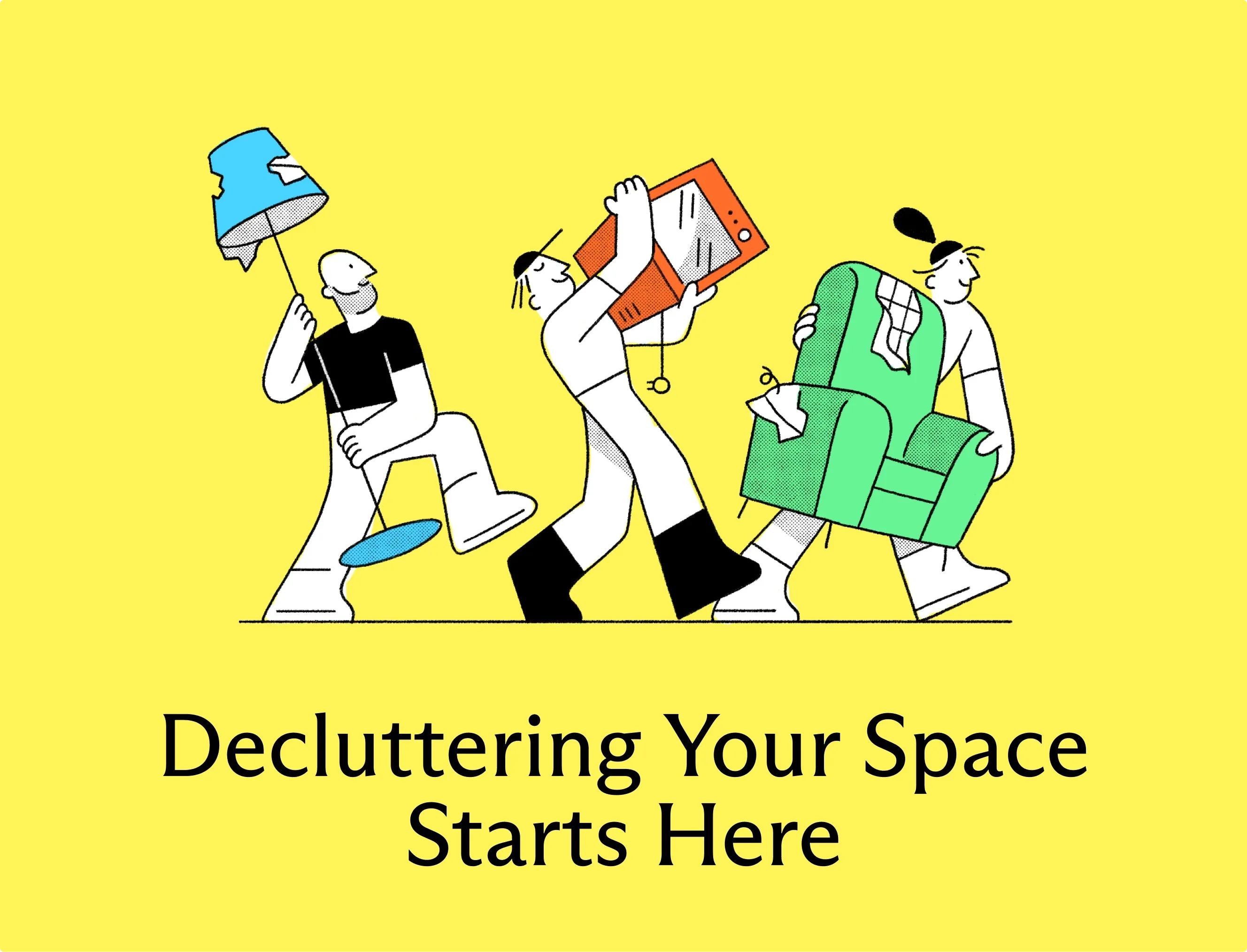 Three illustrated movers carrying a lamp, a frame and an armchair, over “Decluttering Your Space Starts Here” on yellow.